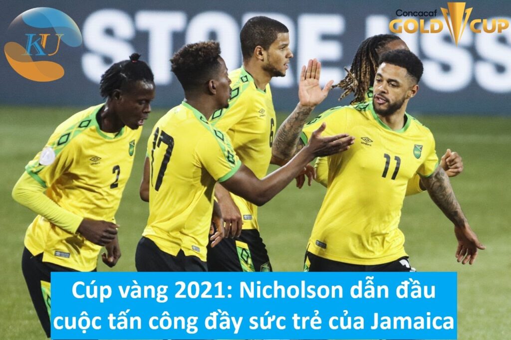 Cúp vàng 2021: Nicholson dẫn đầu cuộc tấn công đầy sức trẻ của Jamaica