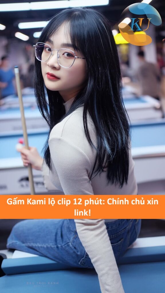 Gấm Kami lộ clip 12 phút: Chính chủ xin link!