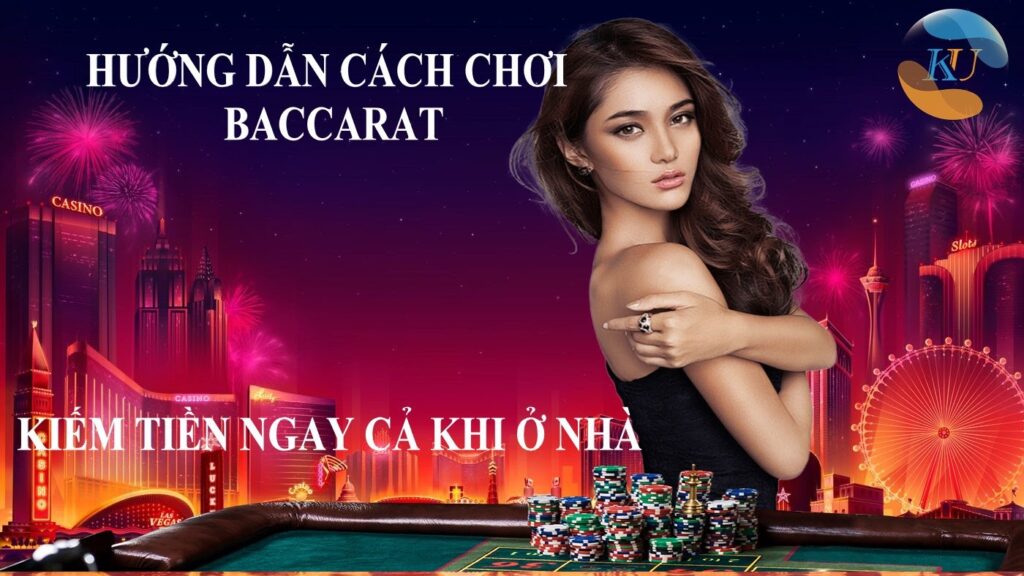 Hướng dẫn cách chơi Baccarat Kubet cho người mới