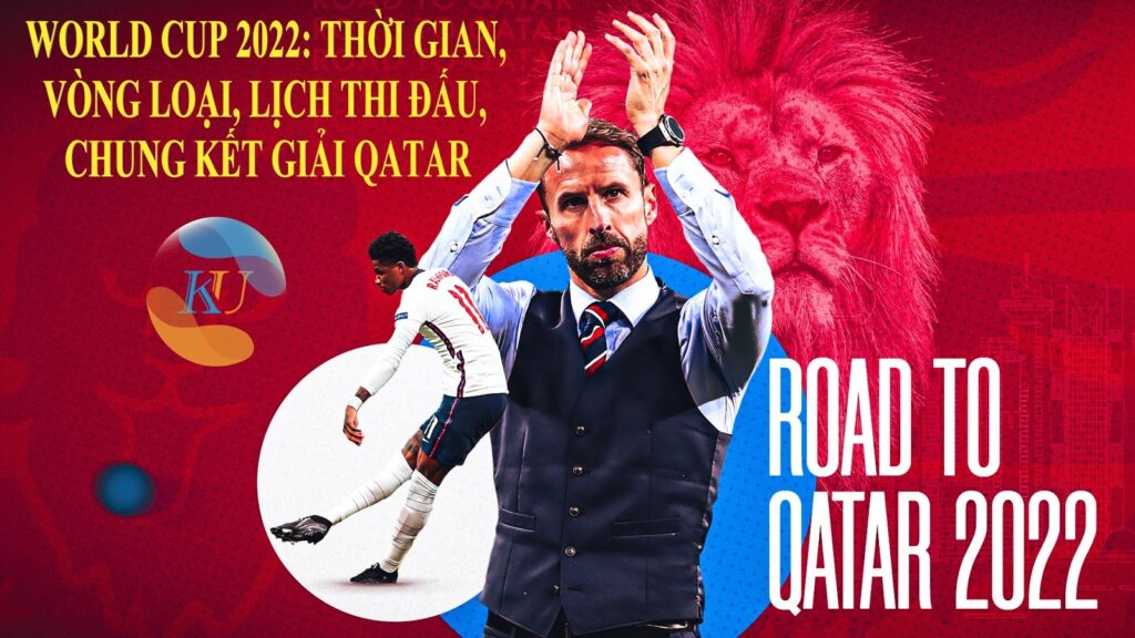 WORLD CUP 2022: LỊCH THI ĐẤU, CHUNG KẾT TẠI QATAR