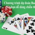 Dự đoán Baccarat giúp dễ dàng chiến thắng!