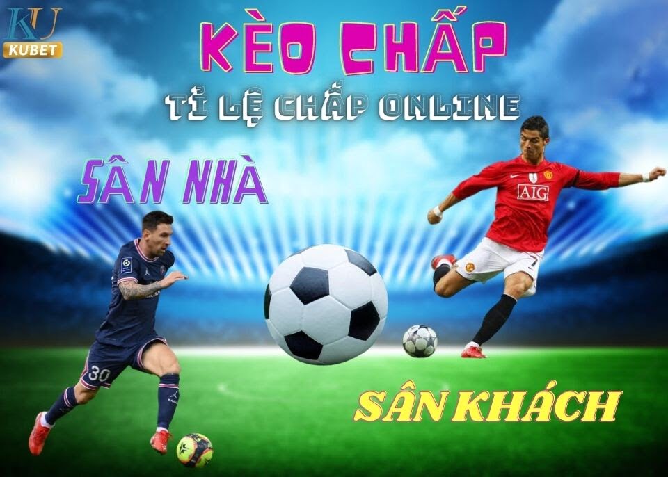 Kèo chấp sân nhà, sân khách/Tỉ lệ chấp online nhà cái Kubet