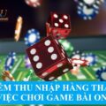 Kiếm thu nhập hàng tháng từ việc chơi game bài online