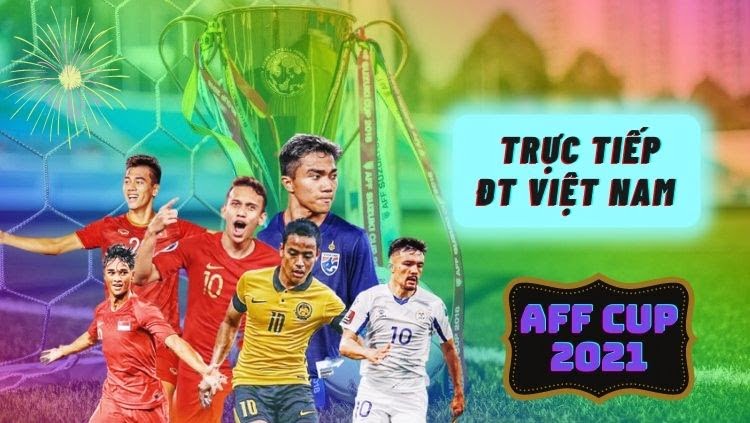 Cập nhật lịch thi đấu AFF Cup 2021 mới nhất. Xem trực tiếp ĐT Việt Nam