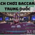 Giới thiệu cách chơi baccarat Trung Quốc