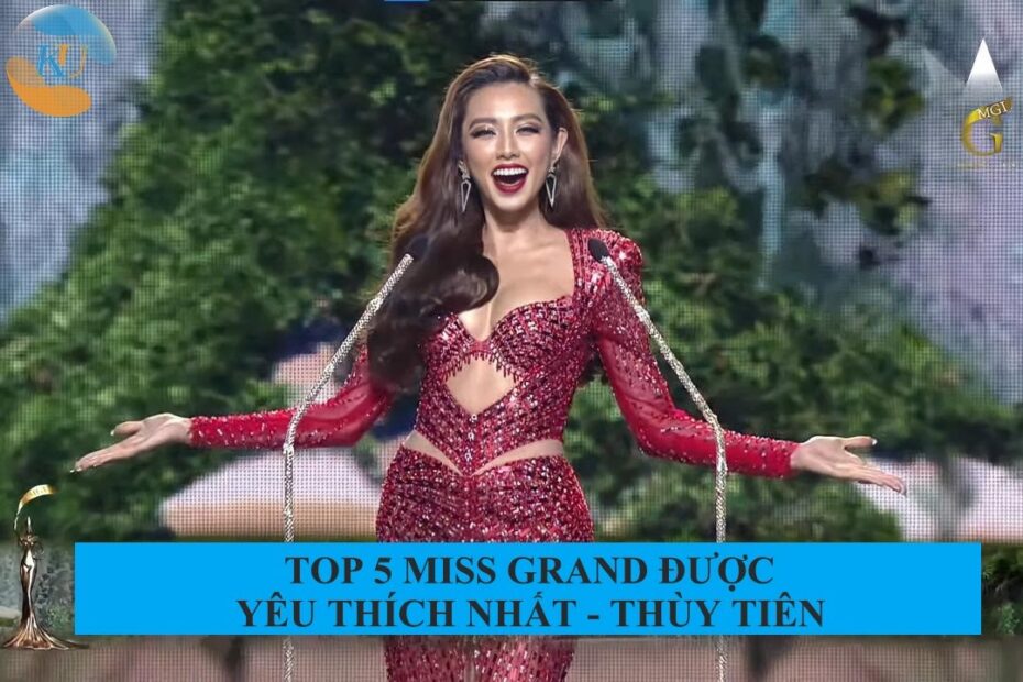 Nguyễn Thúc Thùy Tiên - Top 5 Miss Grand được yêu thích nhất