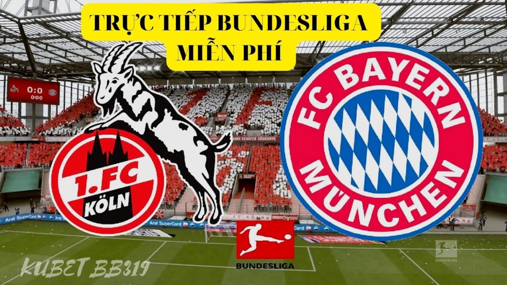 Trực tiếp Bundesliga- soi kèo FC Koln vs Bayern Munich