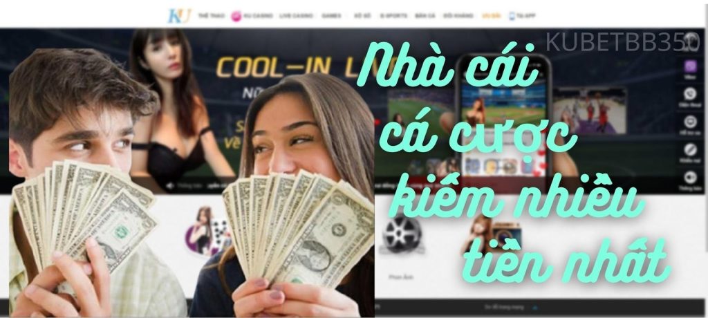 Nhà cái kiếm tiền nhanh nhất Kubet