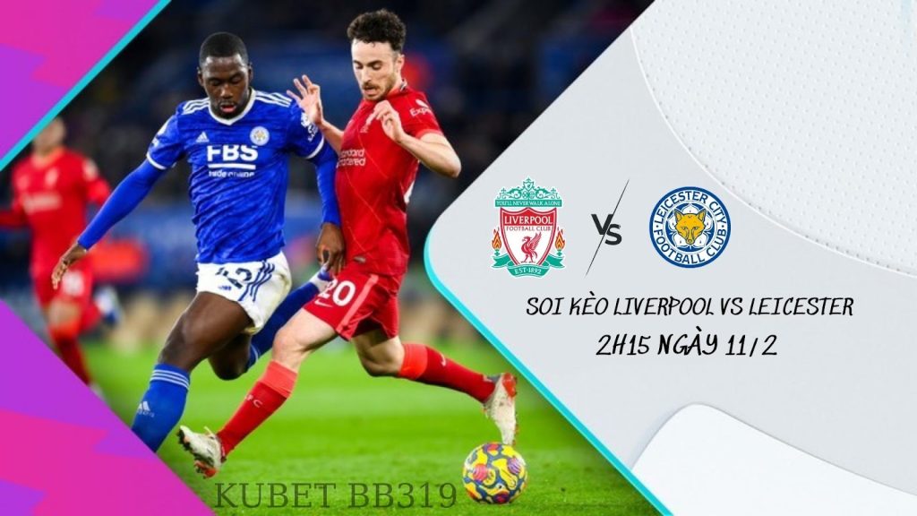 Soi kèo nhà cái bóng đá: Liverpool vs Leicester 2h15 ngày 11/2