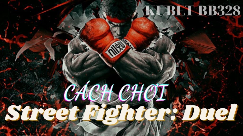 Cách chơi Street Fighter: Duel