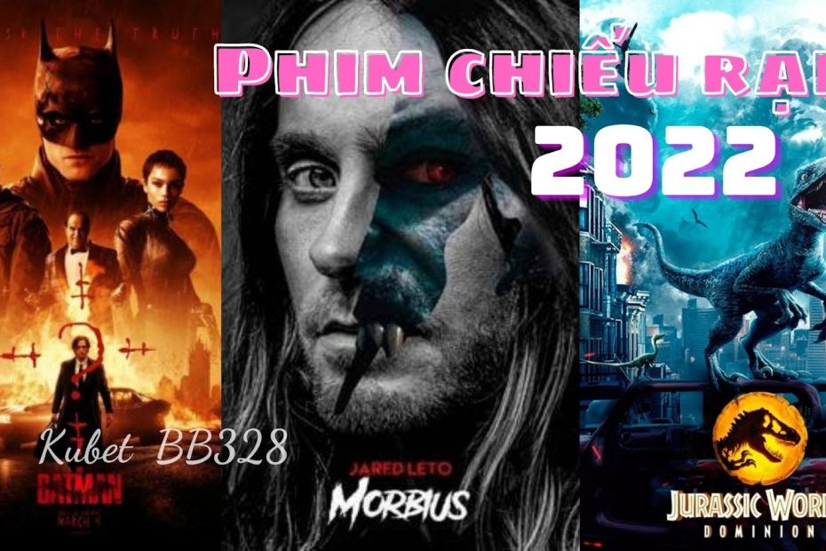 Những bộ phim chiếu rạp sắp công chiếu hay nhất 2022!
