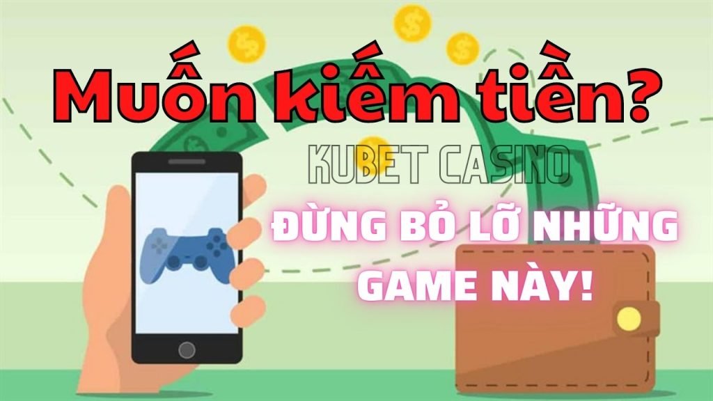 Top những game kiếm tiền thật uy tín 2022 mới nhất!