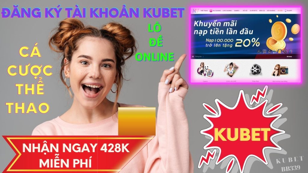 KUBET Casino - tặng tối đa 428K khi đăng ký 