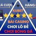 KUBET - KU CASINO Trang cá cược online tiền thật hàng đầu Việt Nam