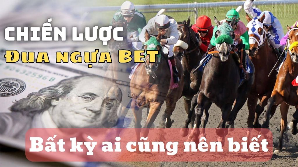 Hiểu những chiến lược này bạn sẽ thành cao thủ đua ngựa BET!