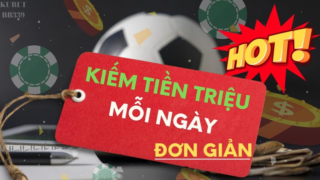 Hướng Dẫn Kiếm Tiền Với Kubet