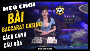 Cách canh cầu hòa Baccarat